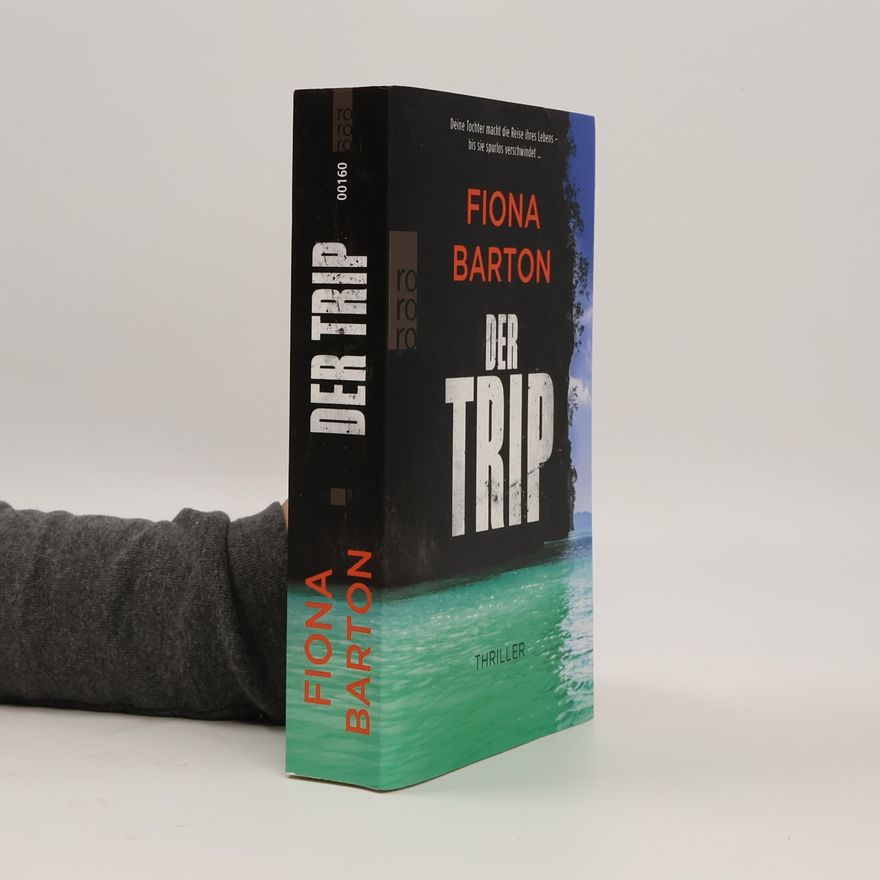 Fiona Barton Der Trip. Deine Tochter macht die Reise ihres Lebens – bis sie spurlos verschwindet …