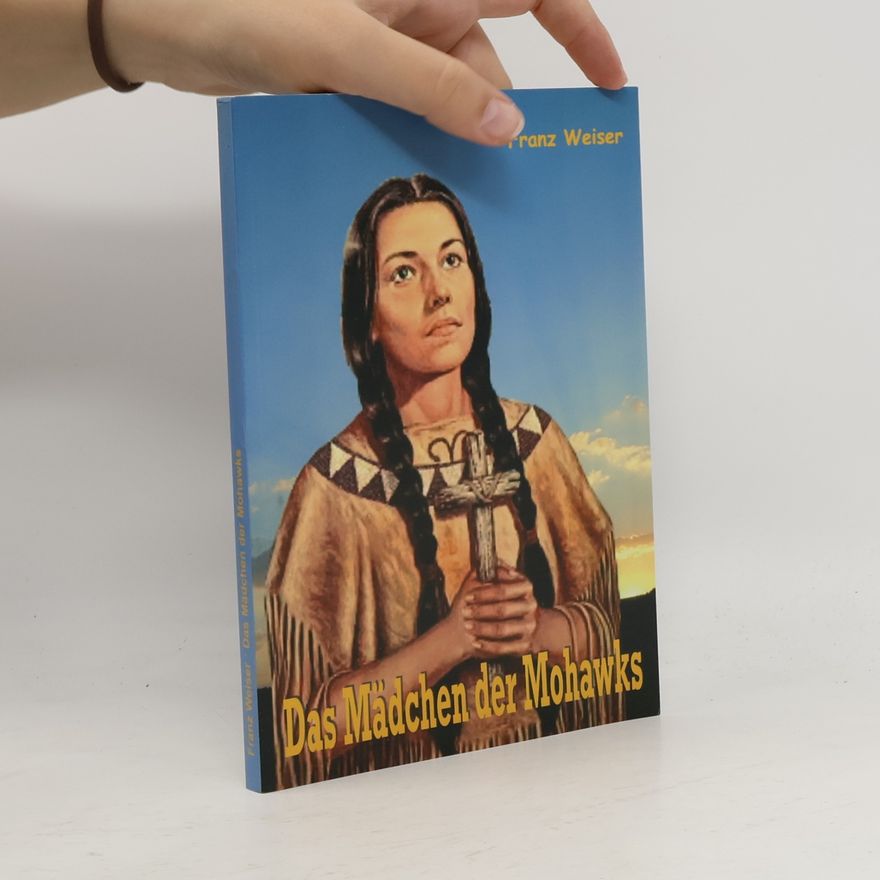 Franz Weiser Das Mädchen der Mohawks