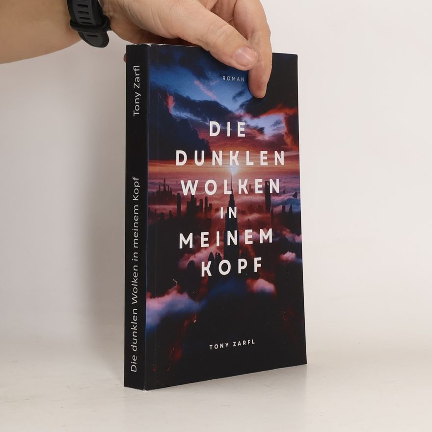 Tony Zarfl Die dunklen Wolken in meinem Kopf