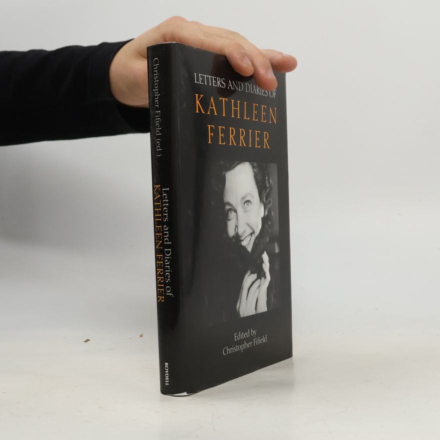 Christopher Fifield Letters and Diaries of Kathleen Ferrier