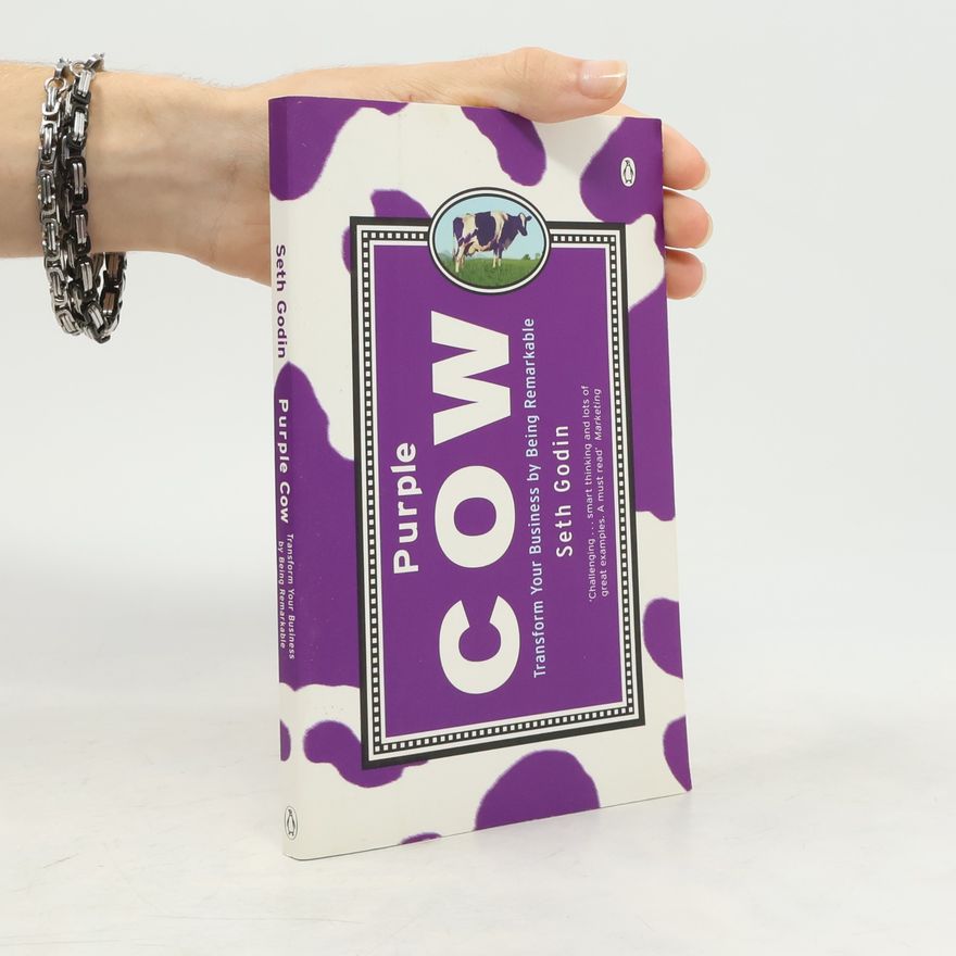 Seth Godin Purple Cow. Transform Your Business by Being Remarkable