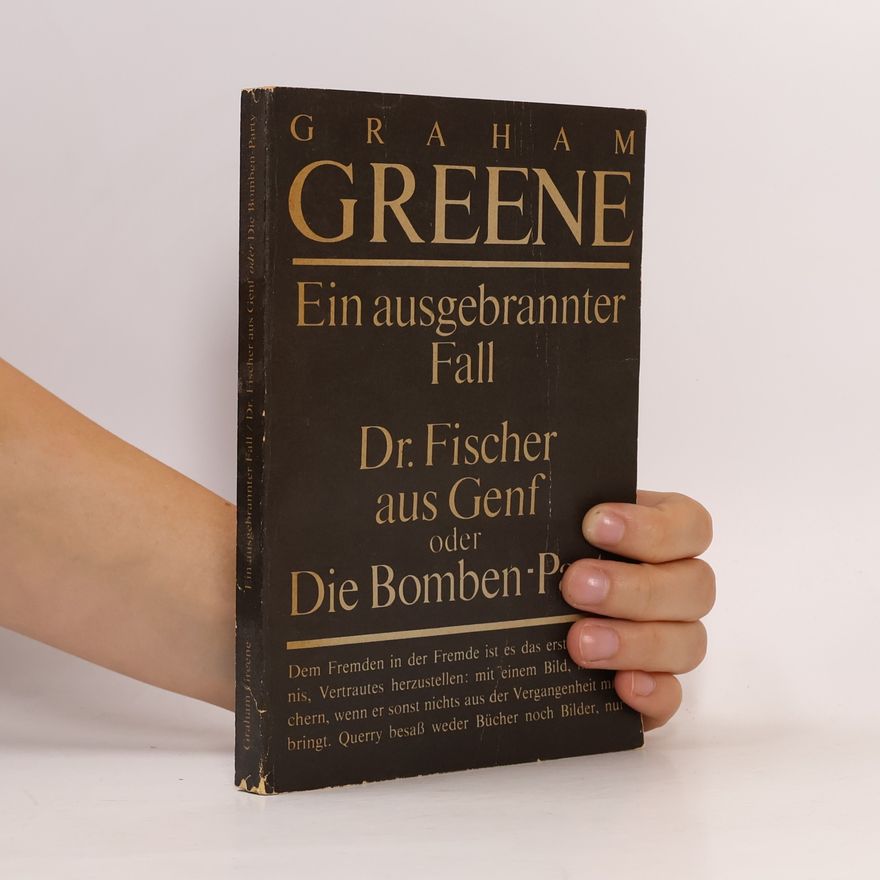 Graham Greene Ein ausgebrannter Fall. Dr. Fischer aus Genf oder Die Bomben-Party