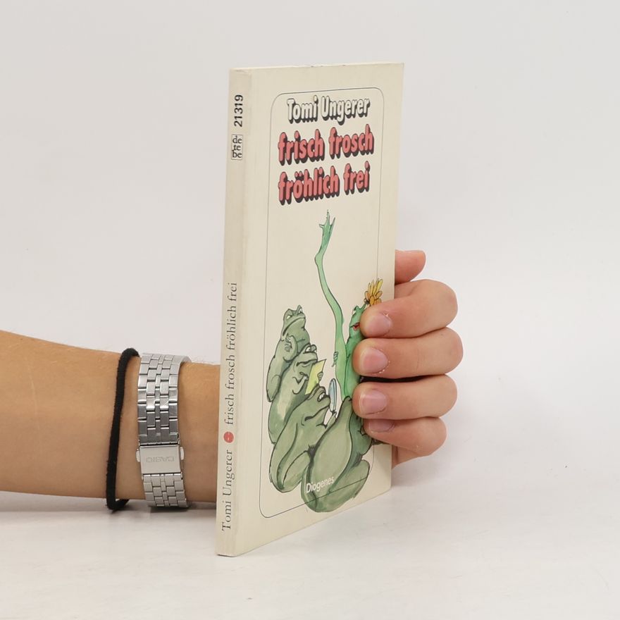 Tomi Ungerer Frisch, Frosch, fröhlich, frei