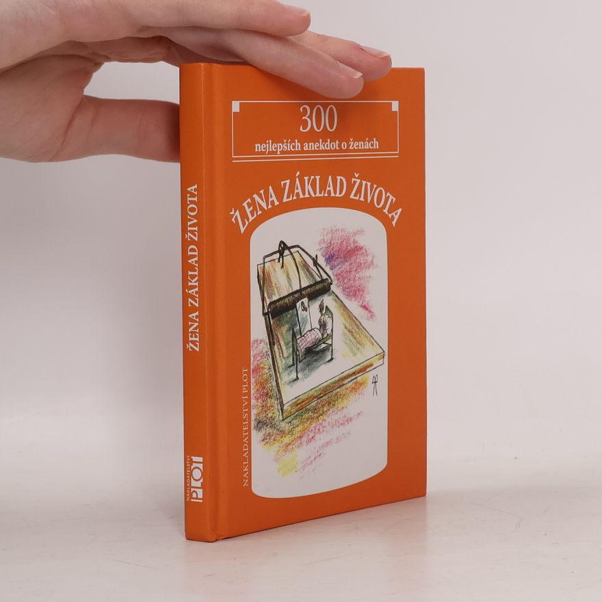 Matěj Barták Žena, základ života : 300 nejlepších anekdot o ženách