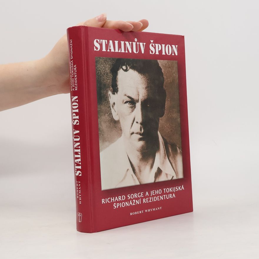 Robert Whymant Stalinův špión. Richard Sorge a jeho tokijská špionážní rezidentura