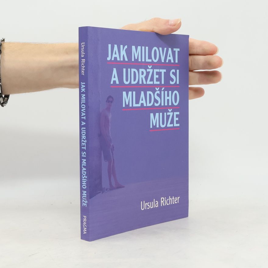 Ursula Richter Jak milovat a udržet si mladšího muže : nová možnost vztahu, která se ženám nabízí