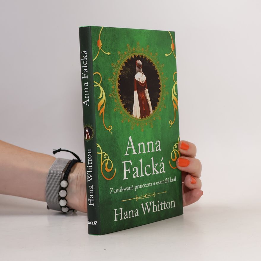 Hana Parkánová-Whitton Anna Falcká : zamilovaná princezna a osamělý král