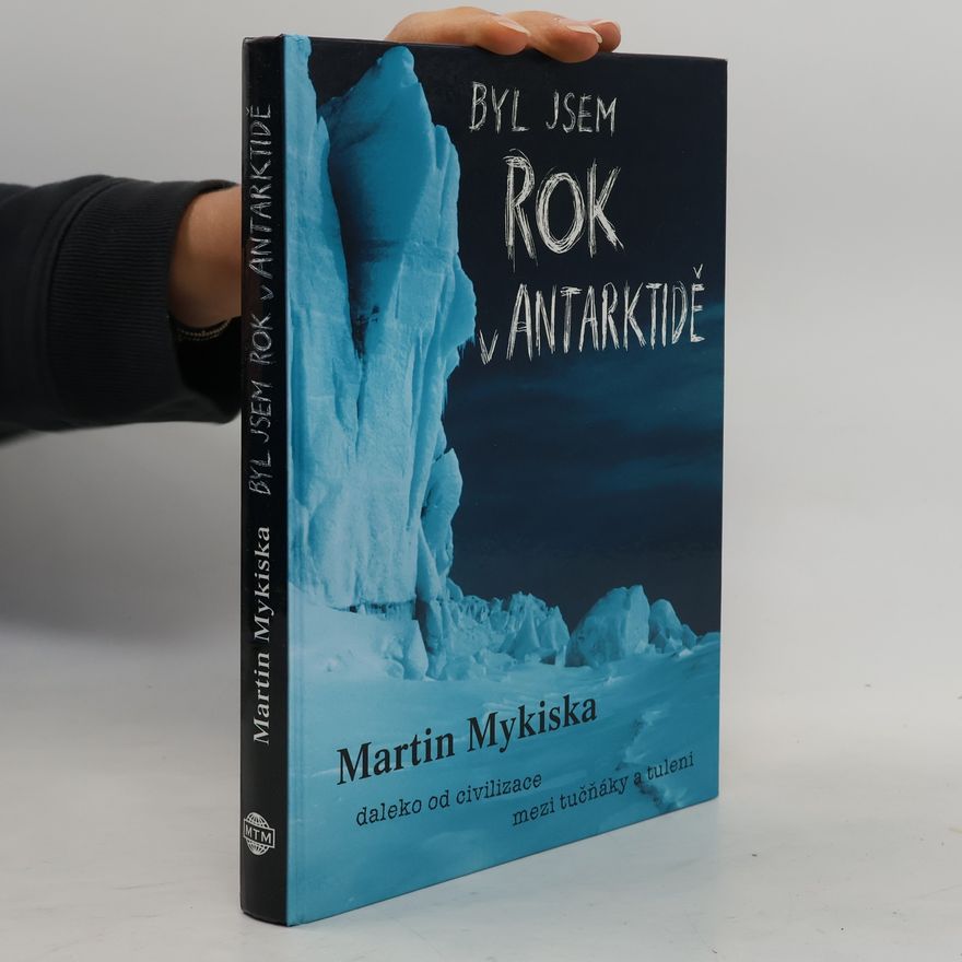 Martin Mykiska Byl jsem rok v Antarktidě