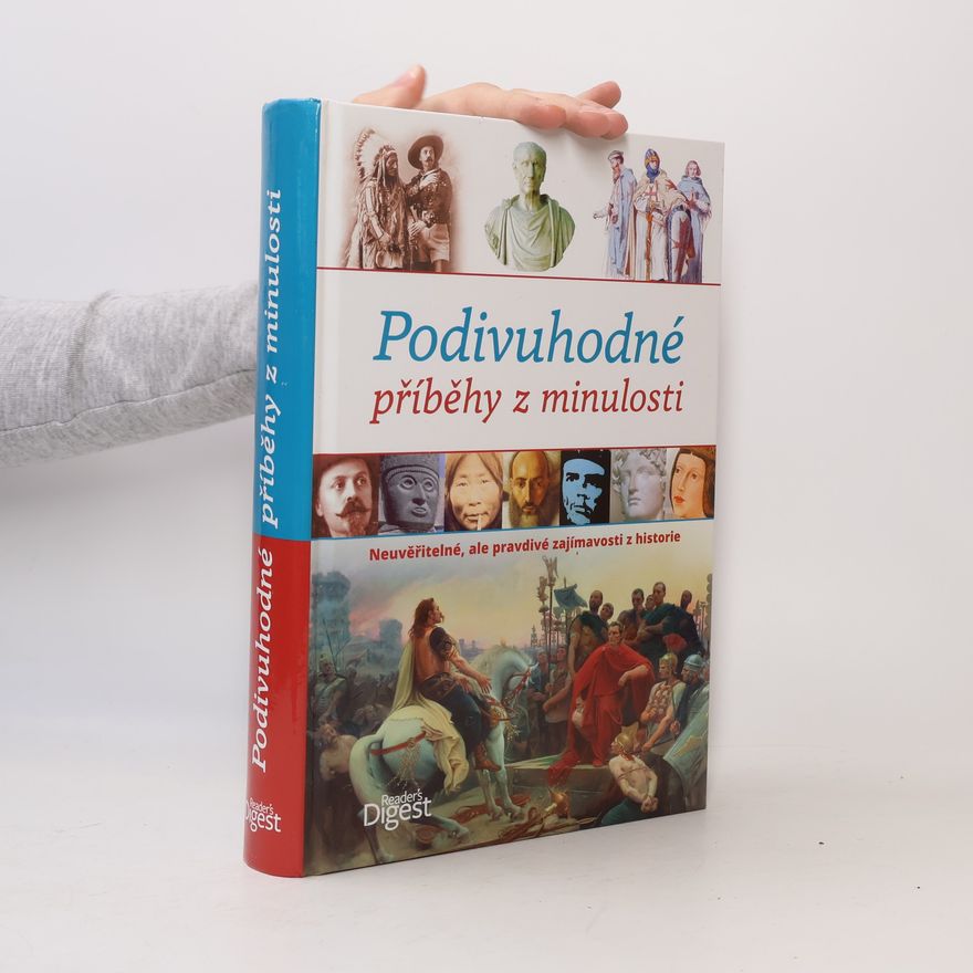 Peter Göbel Podivuhodné příběhy z minulosti: Neuvěřitelné, ale pravdivé zajímavosti z historie