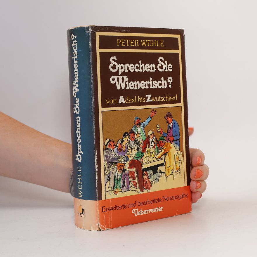 Peter Wehle Sprechen Sie Wienerisch? Von Adaxl bis Zwutschkerl