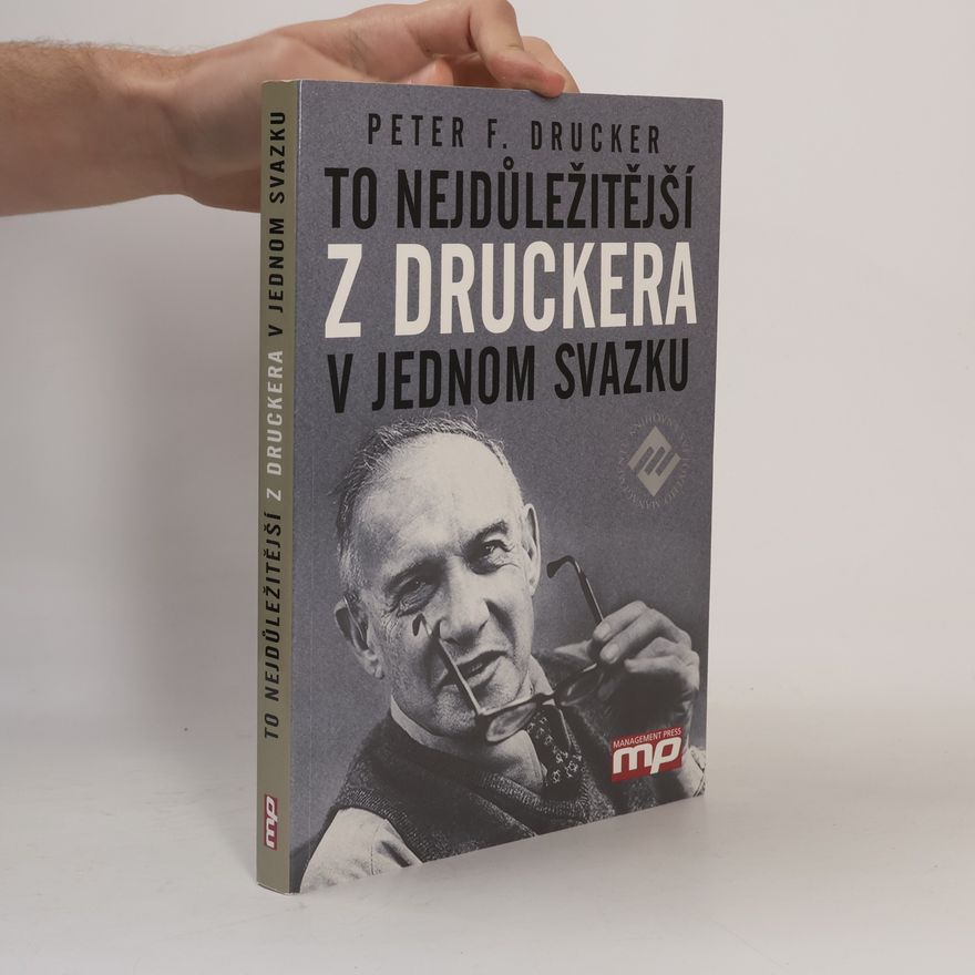 Peter Ferdinand Drucker To nejdůležitější z Druckera v jednom svazku
