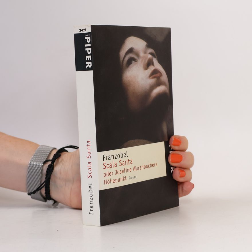 Franzobel Scala Santa, oder, Josefine Wurznbachers Höhepunkt