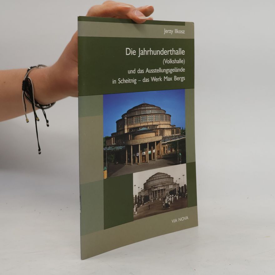 Jerzy Ilkosz Die Jahrhunderthalle (Volkshalle) und das Ausstellungsgelände in Scheitnig