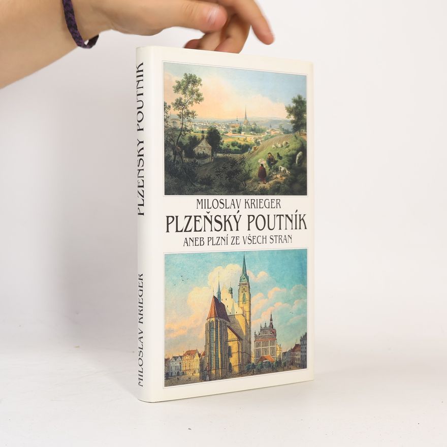 Miloslav Krieger Plzeňský poutník, aneb, Plzní ze všech stran