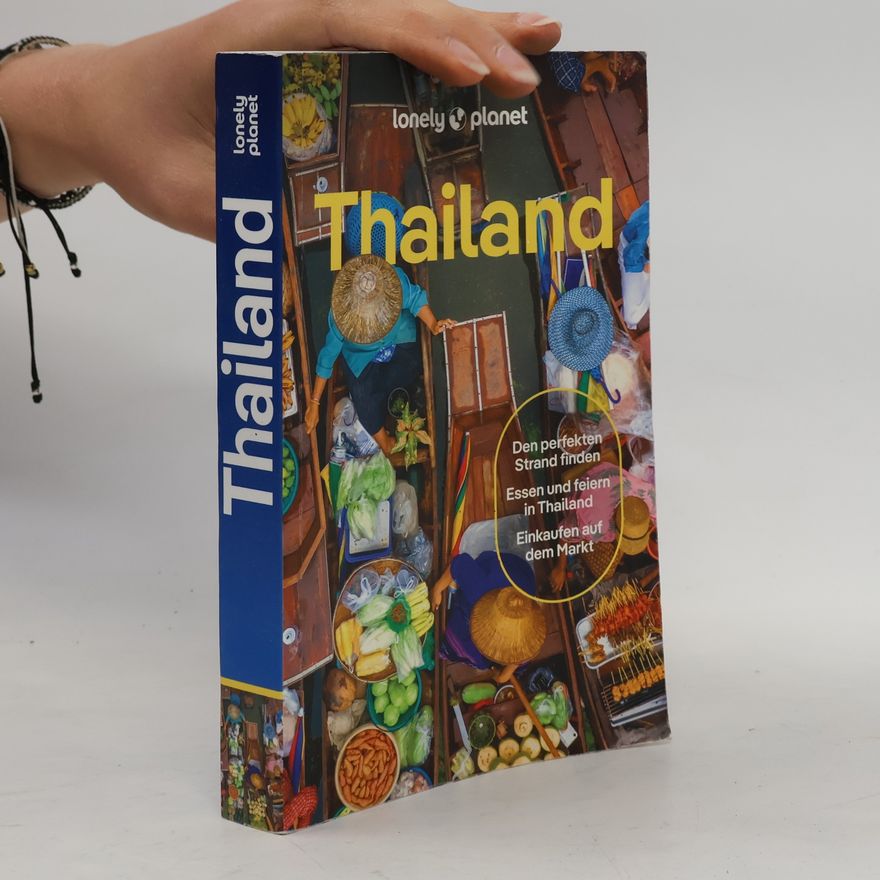 Anirban Mahapatra LONELY PLANET Reiseführer Thailand. Eigene Wege gehen und Einzigartiges erleben.