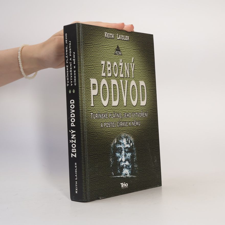 Keith Laidler Zbožný podvod: Turínské plátno, jeho vytvoření a postoj církve k němu