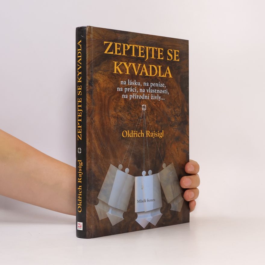 Oldřich Rajsigl Zeptejte se kyvadla na lásku, na peníze, na práci, na vlastnosti, na přírodní živly...