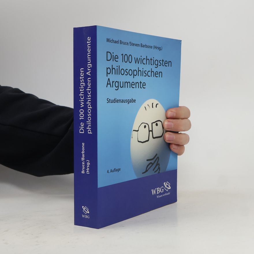 Michael Bruce Die 100 wichtigsten philosophischen Argumente
