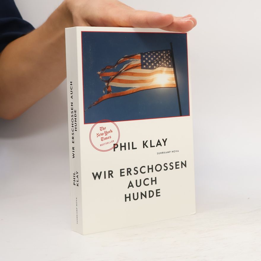 Phil Klay Wir erschossen auch Hunde