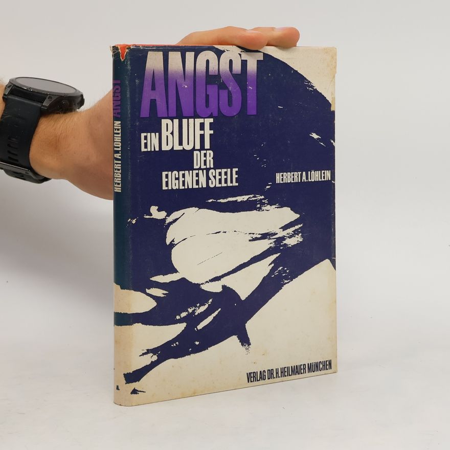Herbert Andreas Löhlein Angst, ein Bluff der eigenen Seele
