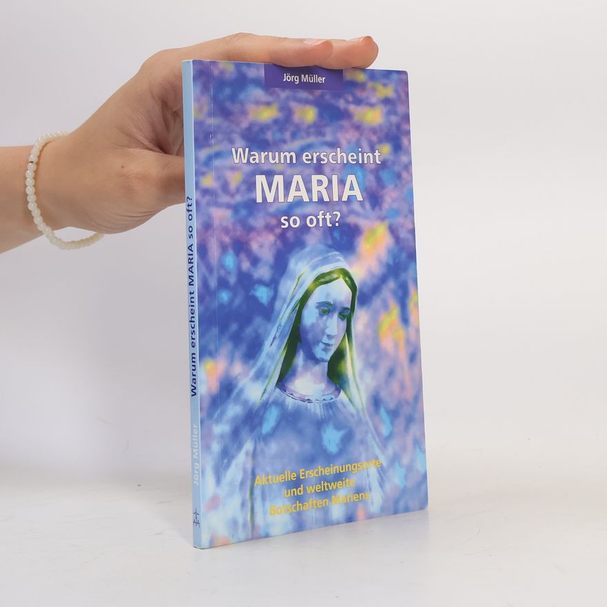 Jürg Müller Warum erscheint Maria so oft?