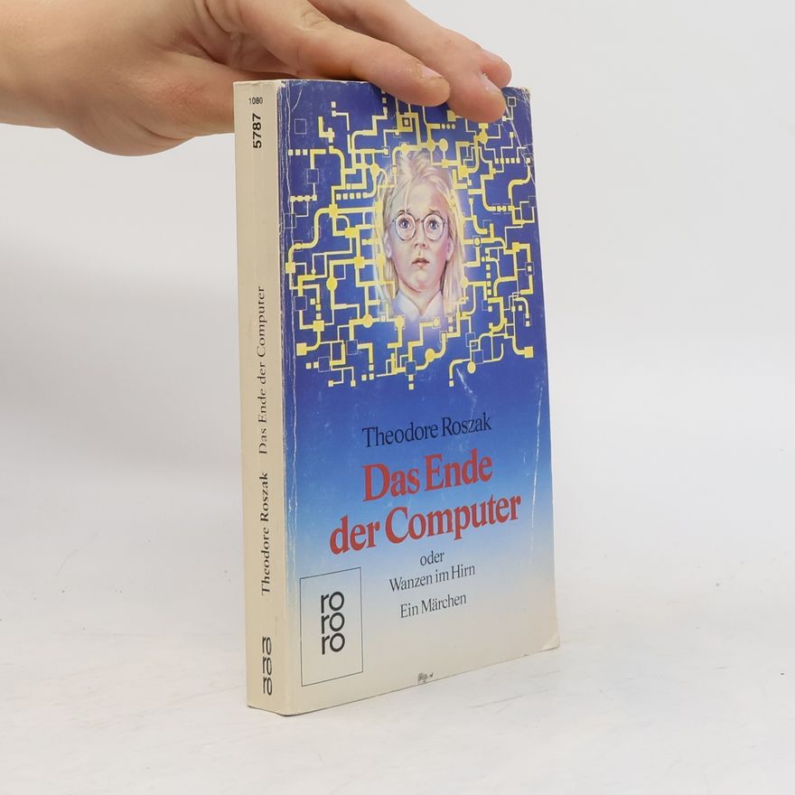 Theodore Roszak Das Ende der Computer oder Wanzen im Hirn. Ein Märchen