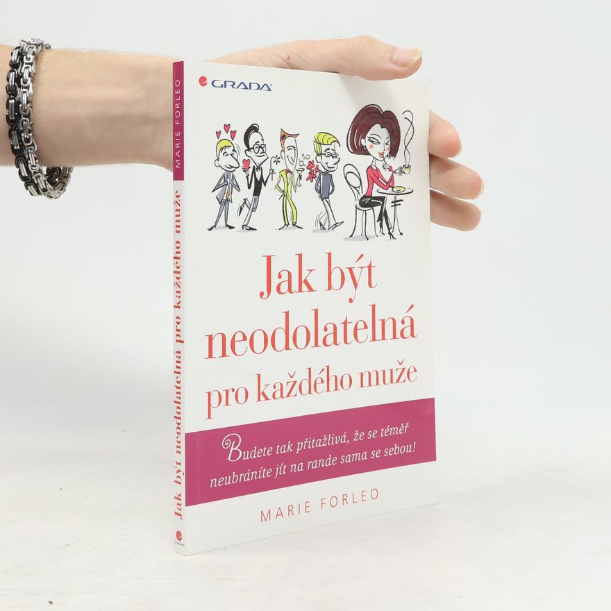 Marie Forleo Jak být neodolatelná pro každého muže