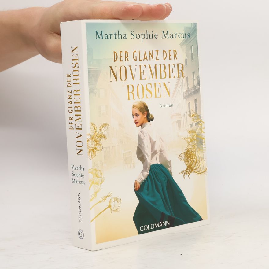 Martha Sophie Marcus Der Glanz der Novemberrosen