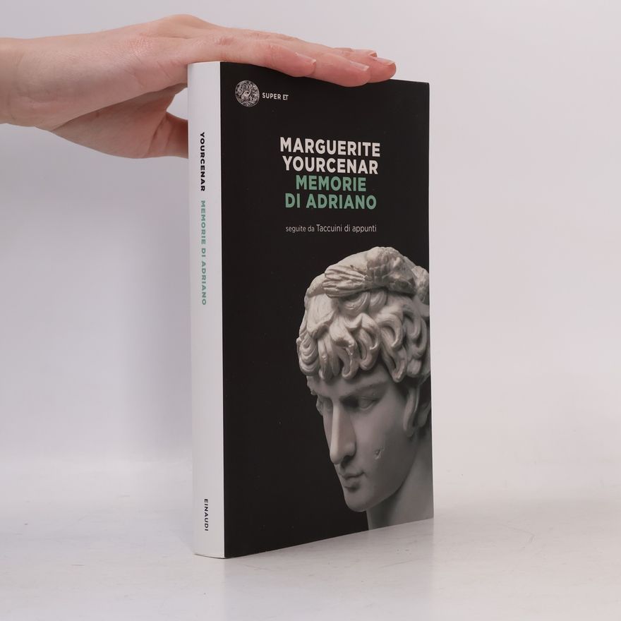 Marguerite Yourcenar Memorie di Adriano. Seguite da Taccuini di appunti