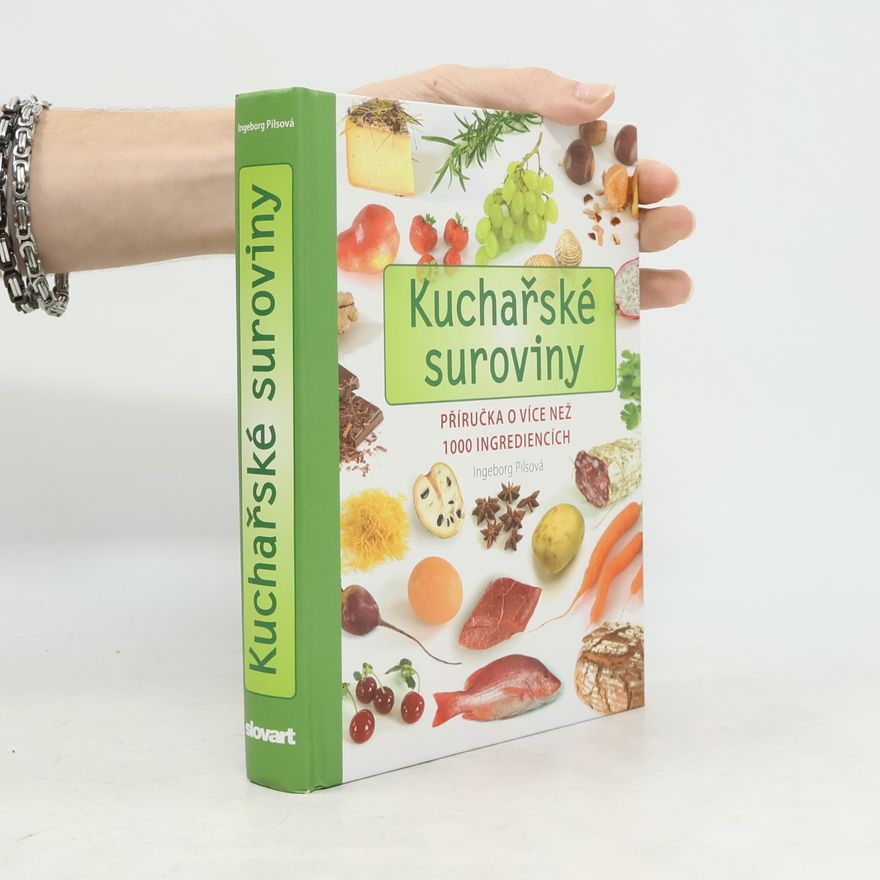 Ingeborg Pils Kuchařské suroviny. Příručka o více než 1000 ingrediencích