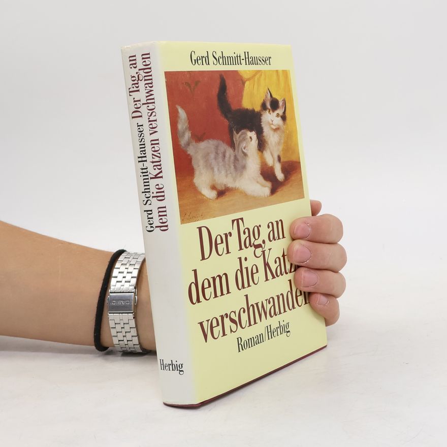Gerd Schmitt-Hausser Der Tag, an dem die Katzen verschwanden. Roman