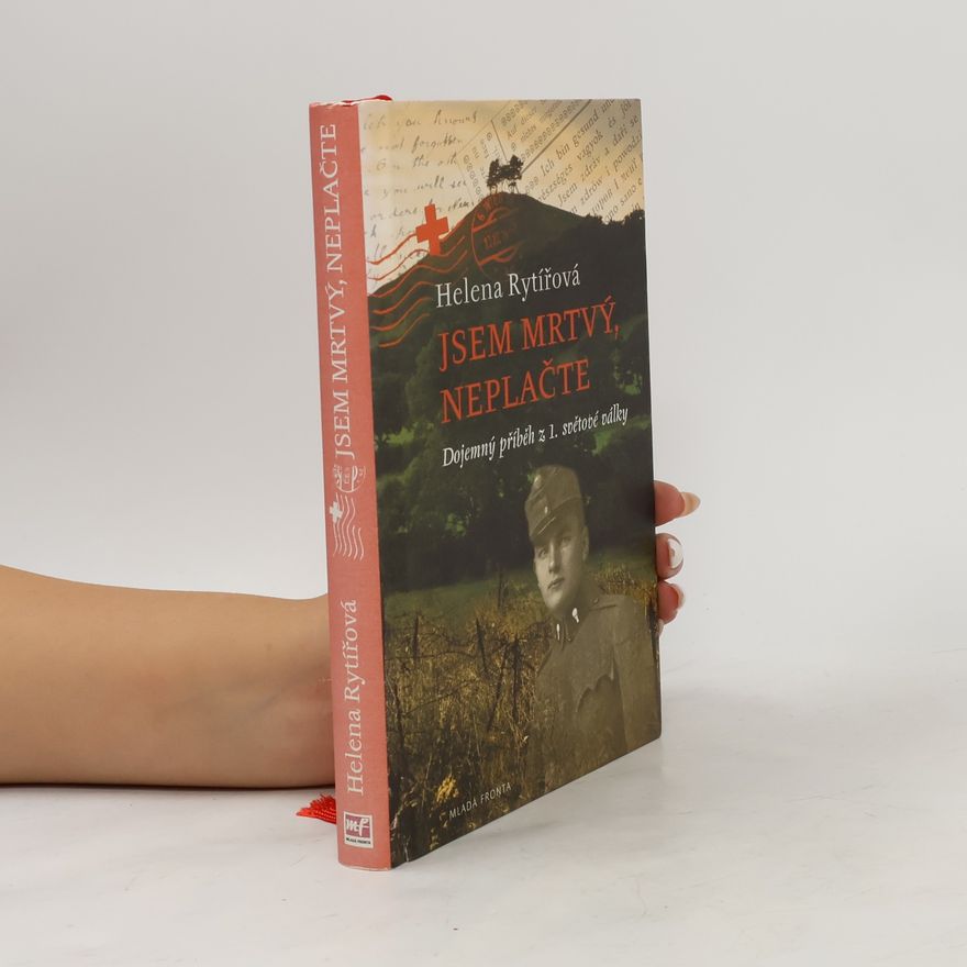 Helena Rytířová Jsem mrtvý, neplačte : [dojemný příběh z 1. světové války]