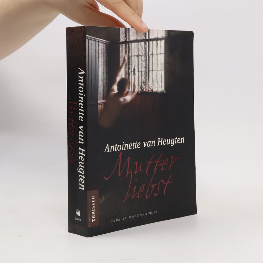 Antoinette Van Heugten Mutterliebst. Roman. Deutsche Erstveröffentlichung