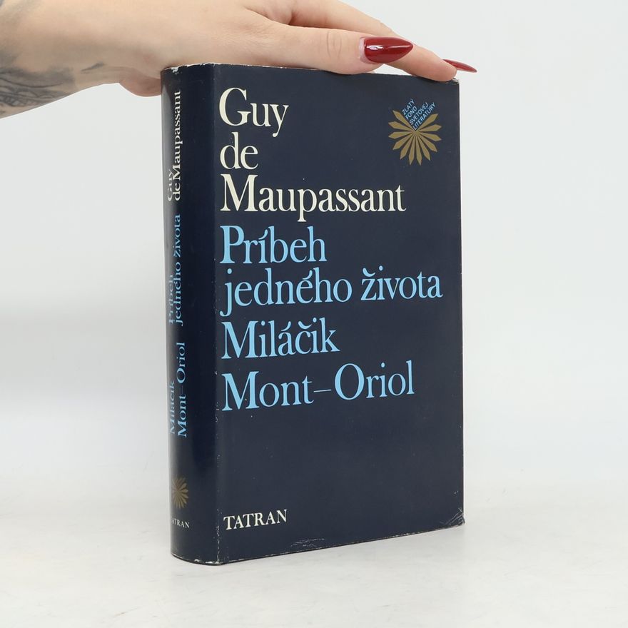 Guy de Maupassant Príbeh jedného života. Miláčik. Mont-Oriol
