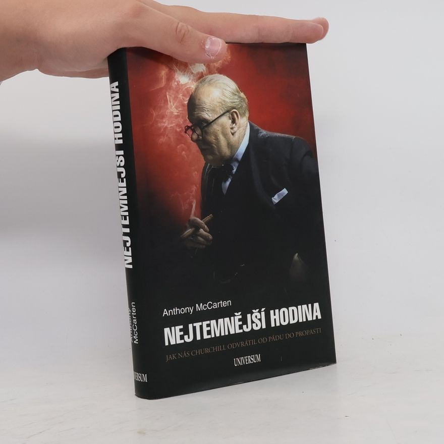Anthony McCarten Nejtemnější hodina. Jak nás Churchill odvrátil od pádu do propasti