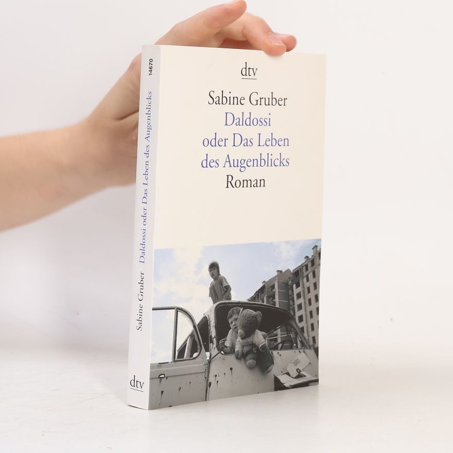 Sabine Gruber Daldossi oder Das Leben des Augenblicks