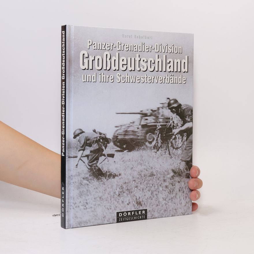 Horst Scheibert Panzer-Grenadier-Division Großdeutschland und ihre Schwesterverbände