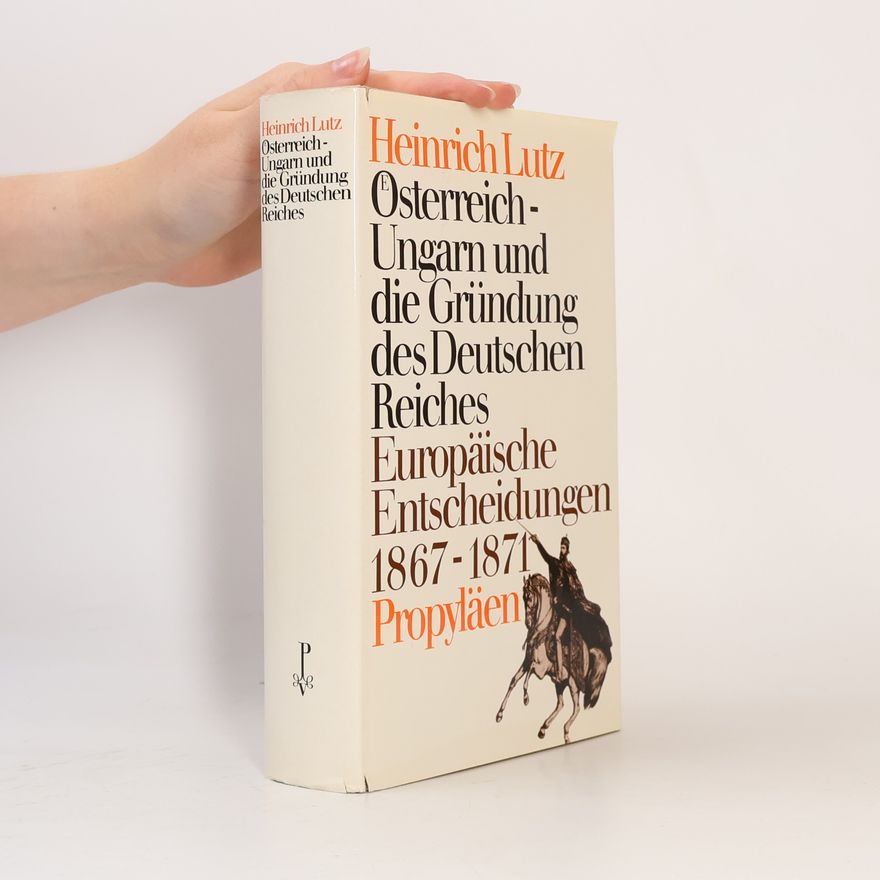Heinrich Lutz Österreich-Ungarn und die Gründung des Deutschen Reiches