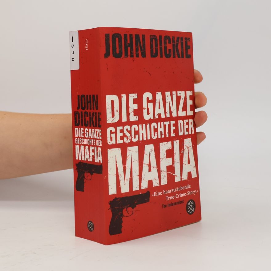 John Dickie Die ganze Geschichte der Mafia