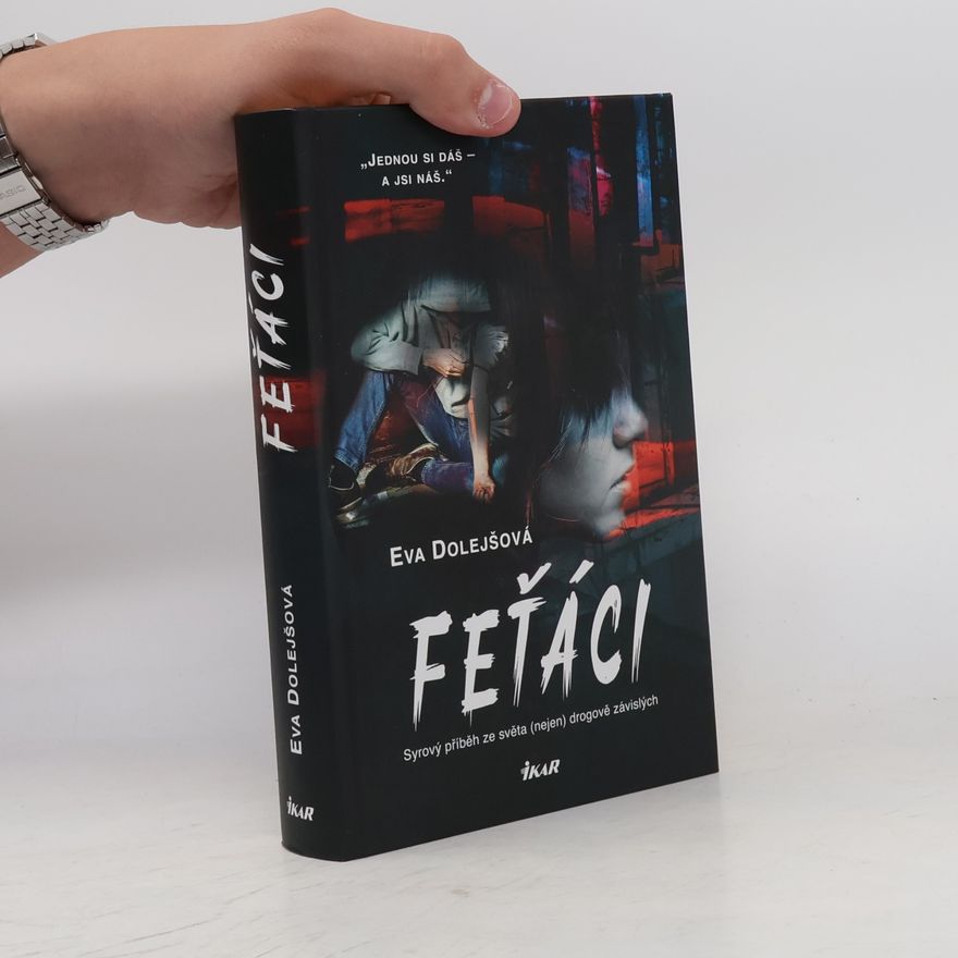 Eva Dolejšová Feťáci: Syrový příběh ze světa (nejen) drogově závislých