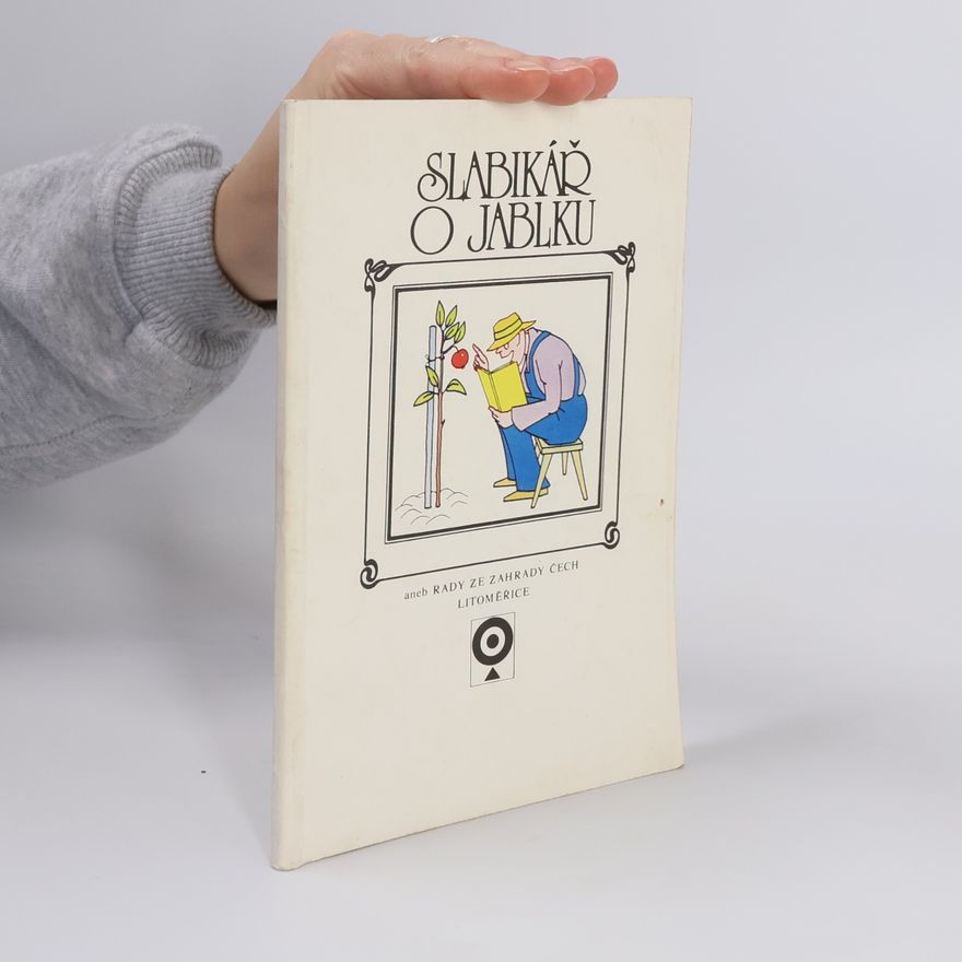 Miroslav Barták Slabikář o jablku, aneb, Rady ze Zahrady Čech. Litoměřice, Zahrada Čech, výstava ovoce, zeleniny, vína, chmele
