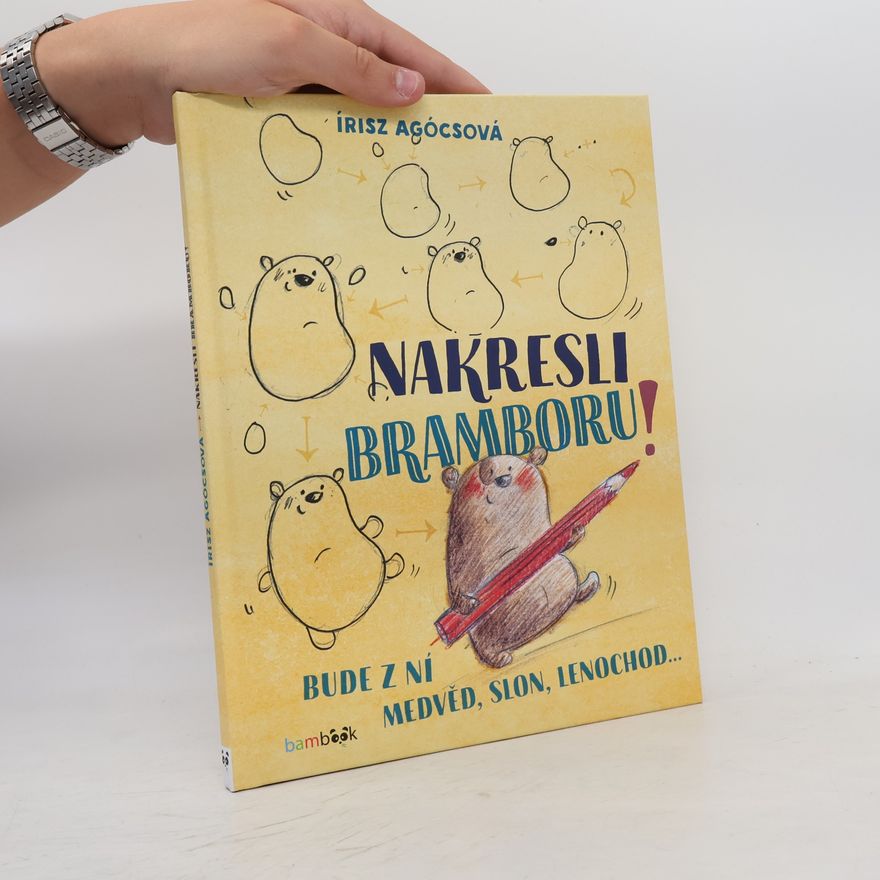 Agócs Írisz Nakresli bramboru!: bude z ní medvěd, slon, lenochod...
