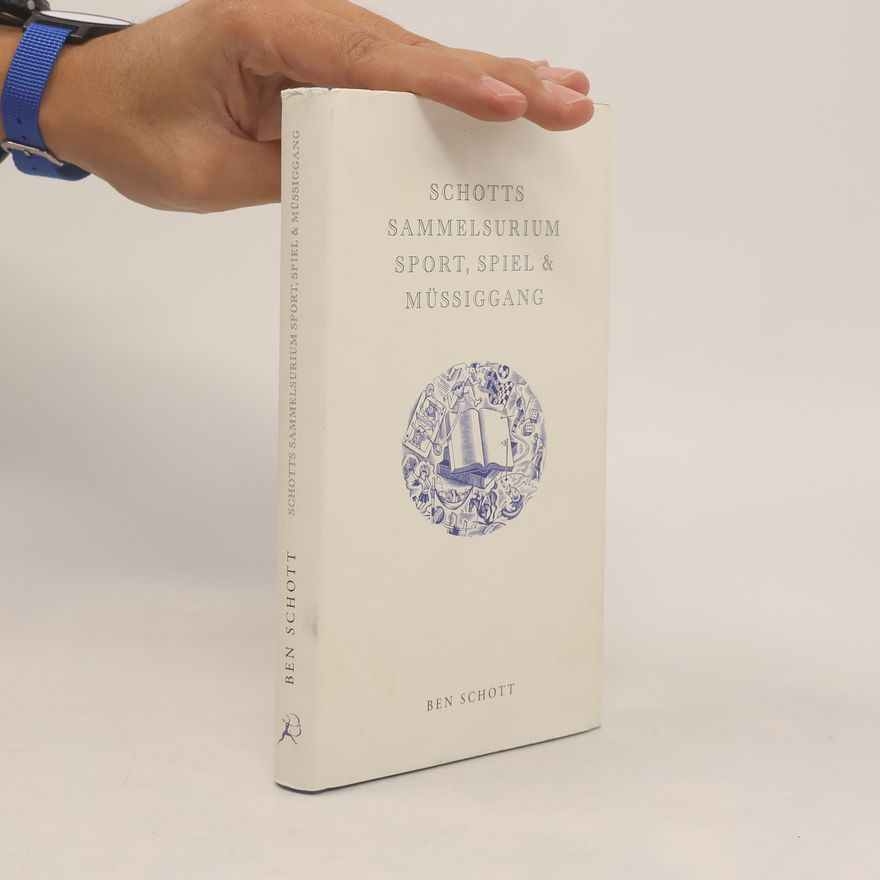 Ben Schott Schotts Sammelsurium. Sport, Spiel & Müssiggang