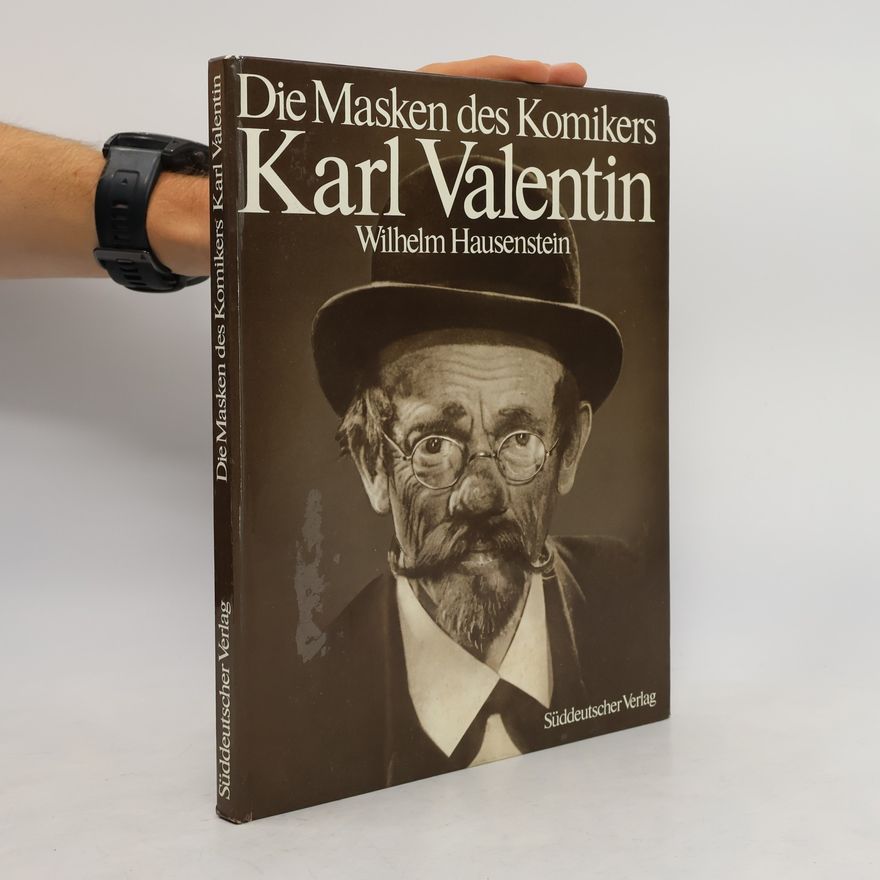 Wilhelm Hausenstein Die Masken des Komikers Karl Valentin