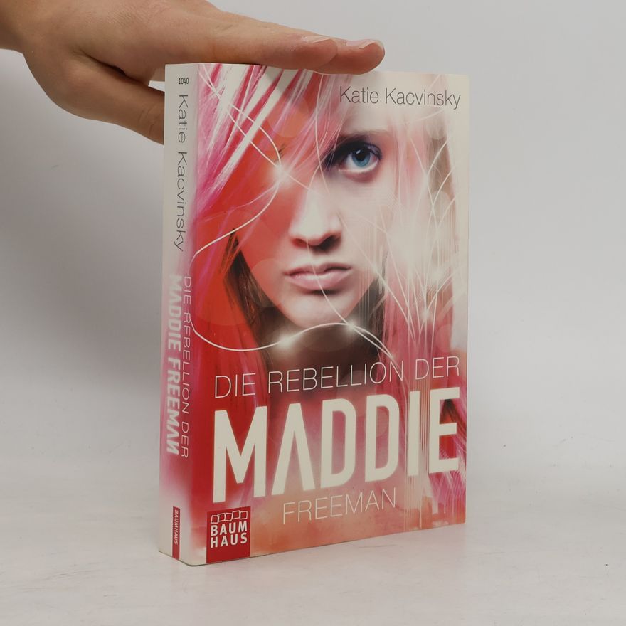 Katie Kacvinsky Die Rebellion der Maddie Freeman