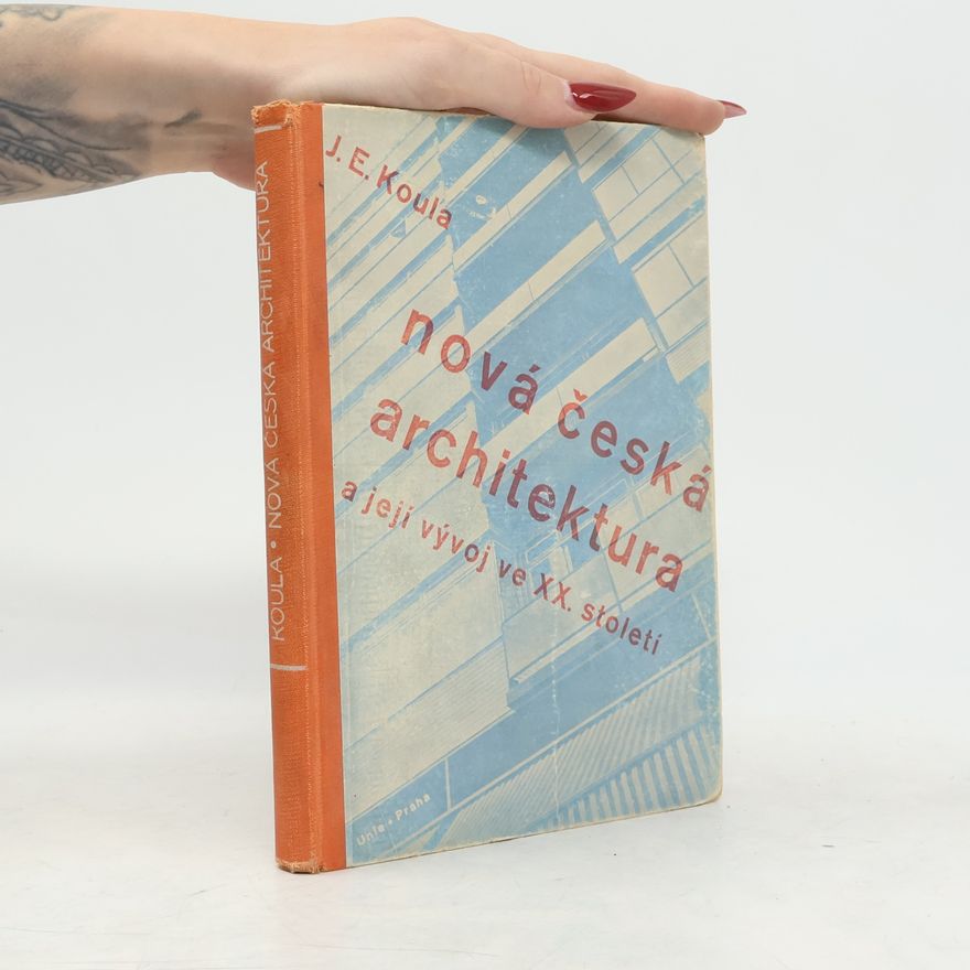Jan E. Koula Nová česká architektura a její vývoj ve XX. století