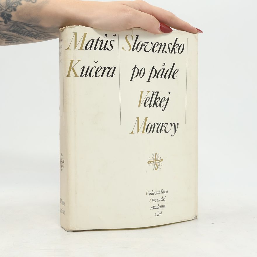 Matúš Kučera Slovensko po páde Veľkej Moravy