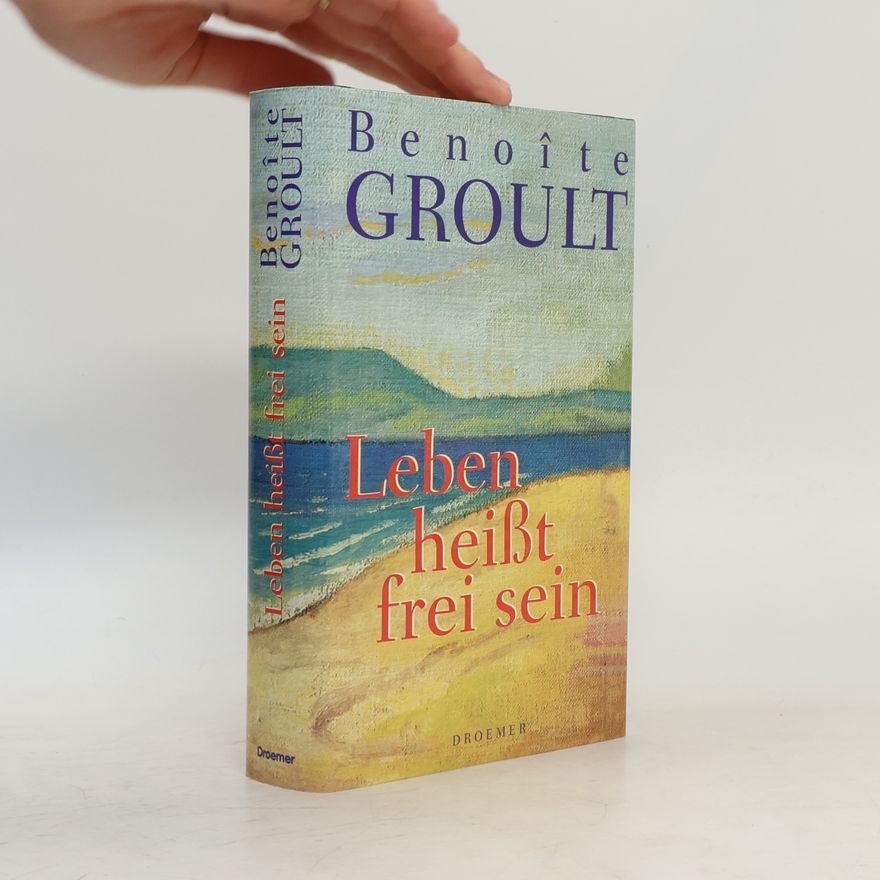 Benoîte Groult Leben heißt frei sein