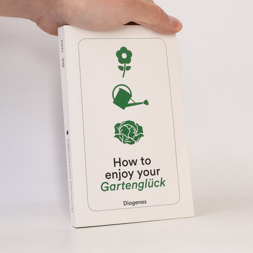 Anna von Planta How to enjoy your Gartenglück