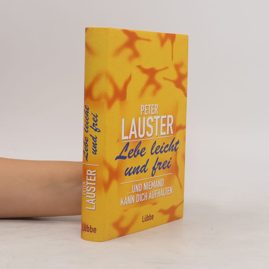 Peter Lauster Lebe leicht und frei ... und niemand kann dich aufhalten